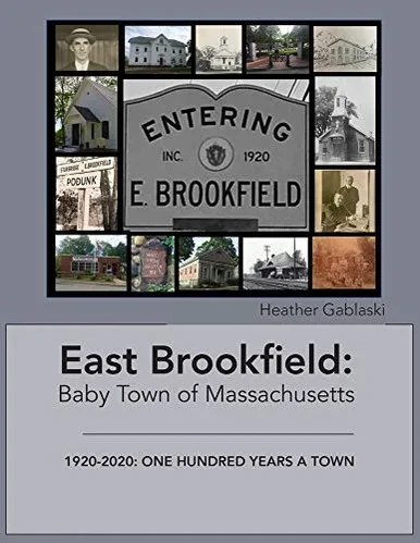East Brookfield: Baby Town of Massachusetts: 1920-2020: One Hundred Years a Town