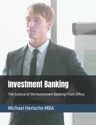Investment Banking: The Science Of The Investment Banking Front Office