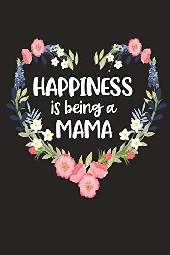 Happiness Is Being A Mama: Cute Mother'S Day Gift For Awesome Mom, Nana, Gigi, Mimi (Positivity, Balance And Joy) - 9781098544454