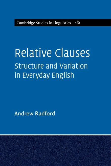 Relative Clauses: Structure And Variation In Everyday English (Cambridge Studies In Linguistics, Series Number 161) - 9781108729680