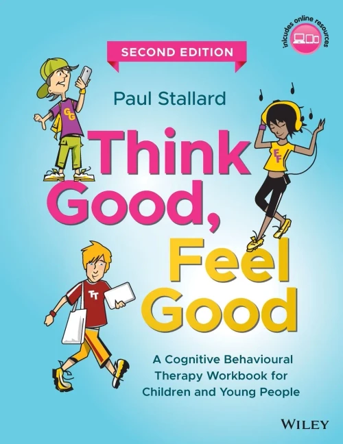 Think Good, Feel Good: A Cognitive Behavioural Therapy Workbook For Children And Young People