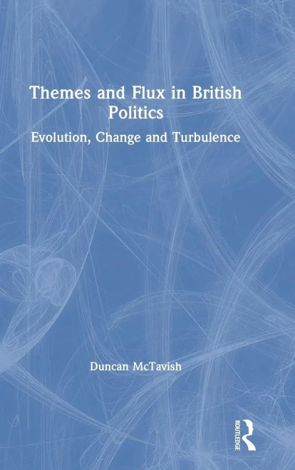 Themes And Flux In British Politics: Evolution, Change And Turbulence - 9781138298354