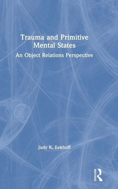 Trauma And Primitive Mental States: An Object Relations Perspective - 9781138364363