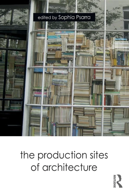 The Production Sites Of Architecture - 9781138559448