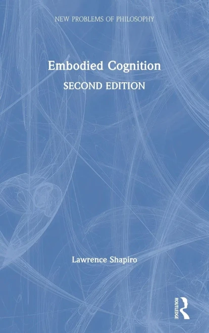 Embodied Cognition (New Problems Of Philosophy) - 9781138746985