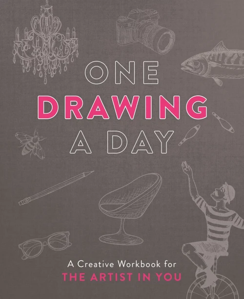 One Drawing A Day: A Creative Workbook For The Artist In You