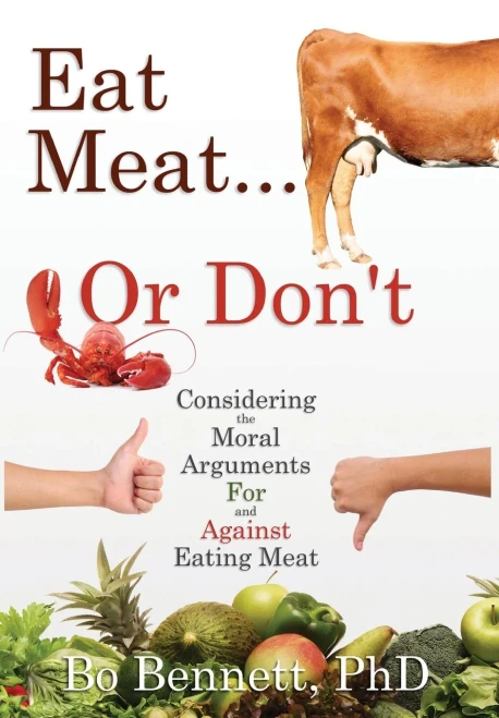 Eat Meat... Or Don'T: Considering The Moral Arguments For And Against Eating Meat - 9781456633356