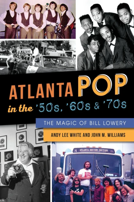 Atlanta Pop In The '50S, '60S And '70S: The Magic Of Bill Lowery