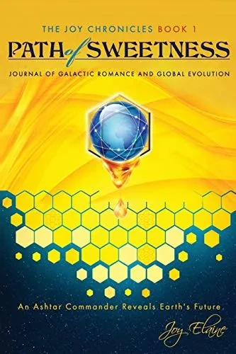 Path of Sweetness: Journal of Galactic Romance and Global Evolution (The Joy Chronicles)