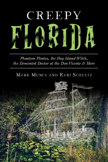 Creepy Florida: Phantom Pirates, The Hog Island Witch, The Demented Doctor At The Don Vicente And More (American Legends)