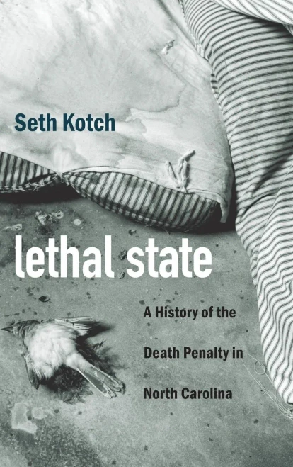 Lethal State: A History Of The Death Penalty In North Carolina (Justice, Power, And Politics) - 9781469649863