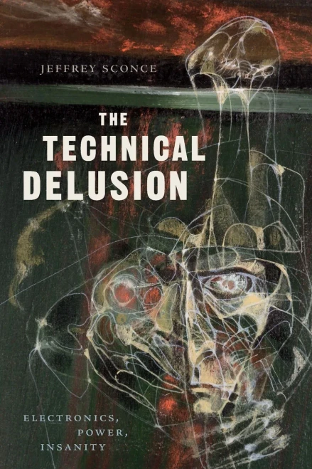The Technical Delusion: Electronics, Power, Insanity - 9781478001065