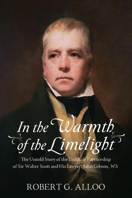 In The Warmth Of The Limelight: The Untold Story Of The Unlikely Partnership Of Sir Walter Scott And His Lawyer, John Gibson, Ws