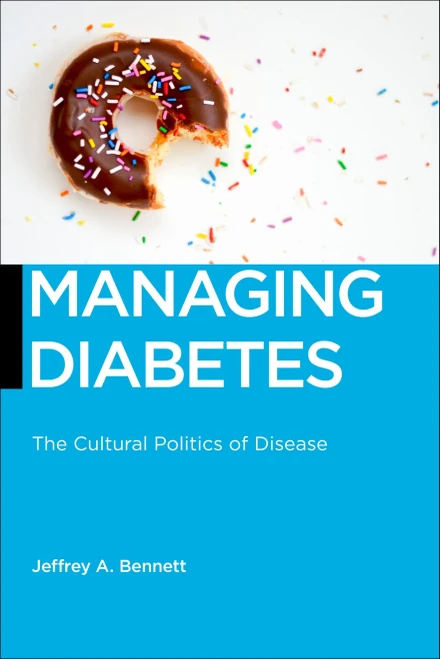 Managing Diabetes: The Cultural Politics Of Disease (Biopolitics, 13) - 9781479830435