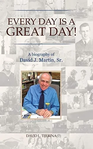 Every Day Is A Great Day!: A Biography Of David J. Martin, Sr. - 9781483499772