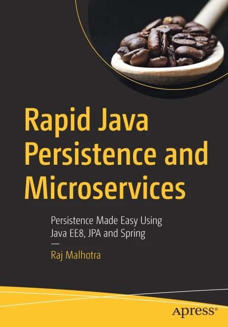 Rapid Java Persistence And Microservices: Persistence Made Easy Using Java Ee8, Jpa And Spring