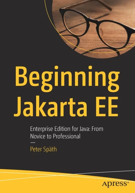 Beginning Jakarta Ee: Enterprise Edition For Java: From Novice To Professional