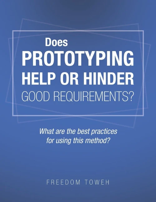 Does Prototyping Help Or Hinder Good Requirements? What Are The Best Practices For Using This Method?