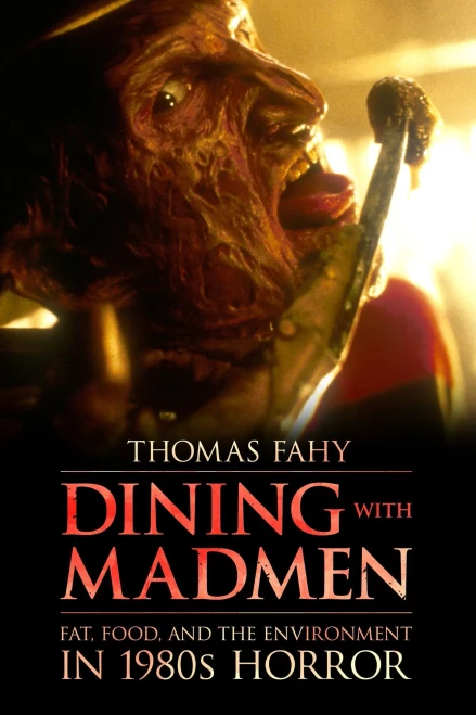 Dining With Madmen: Fat, Food, And The Environment In 1980S Horror - 9781496821539