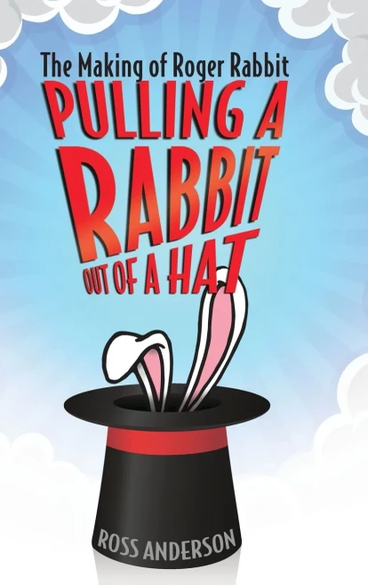 Pulling A Rabbit Out Of A Hat: The Making Of Roger Rabbit - 9781496822284