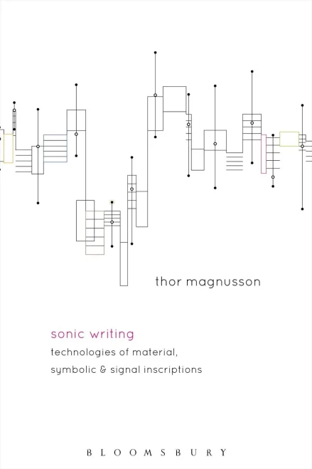 Sonic Writing: Technologies Of Material, Symbolic, And Signal Inscriptions - 9781501313868