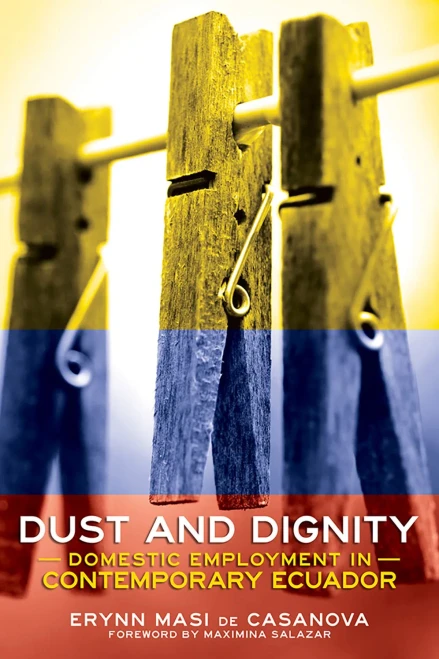 Dust And Dignity: Domestic Employment In Contemporary Ecuador - 9781501739453