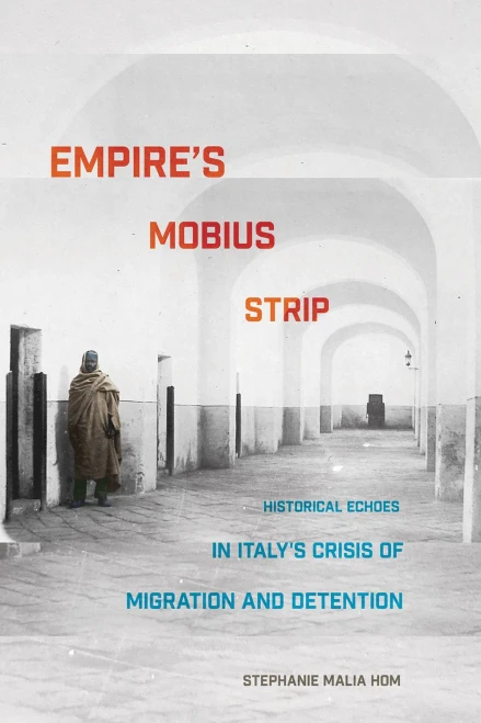 Empire'S Mobius Strip: Historical Echoes In Italy'S Crisis Of Migration And Detention - 9781501739897