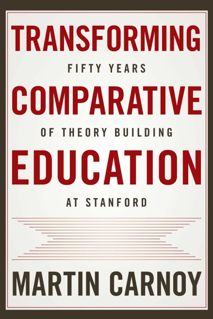 Transforming Comparative Education: Fifty Years Of Theory Building At Stanford - 9781503608429