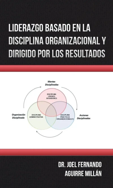Liderazgo Basado En La Disciplina Organizacional Y Dirigido Por Los Resultados (Spanish Edition) - 9781506524528