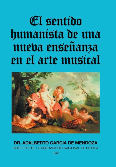 El Sentido Humanista De Una Nueva Enseñanza En El Arte Musical (Spanish Edition) - 9781506528977