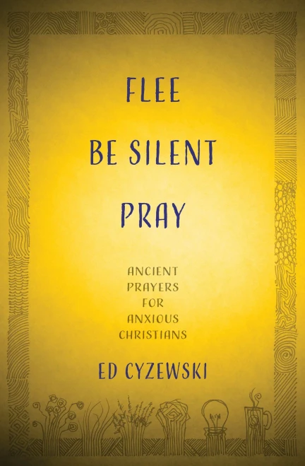 Flee, Be Silent, Pray: Ancient Prayers For Anxious Christians - 9781513804262