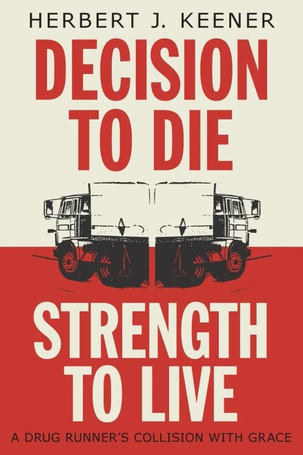Decision To Die / Strength To Live: A Drug Runner'S Collision With Grace - 9781525528125