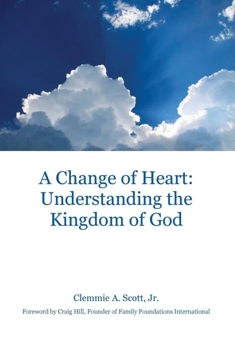 A Change Of Heart: Understanding The Kingdom Of God - 9781525541650