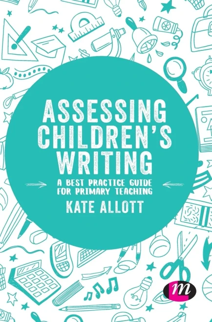 Assessing Children'S Writing: A Best Practice Guide For Primary Teaching (Exploring The Primary Curriculum) - 9781526444738