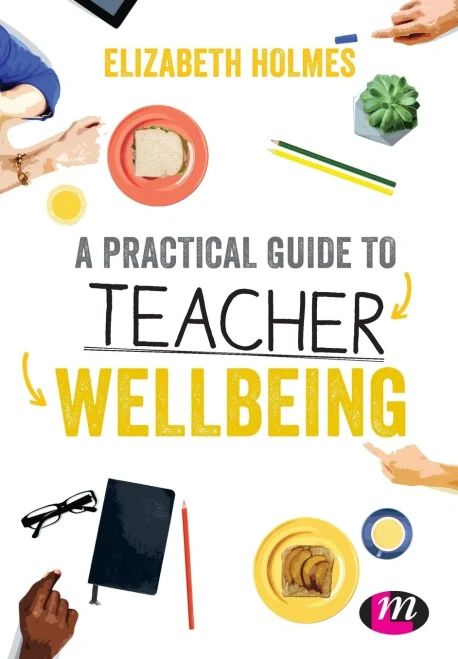 A Practical Guide To Teacher Wellbeing: A Practical Guide (Ready To Teach) - 9781526445872