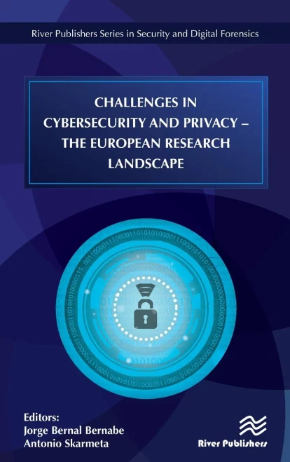 Challenges in Cybersecurity and Privacy: The European Research Landscape (River Publishers Series in Security and Digital Forensics)