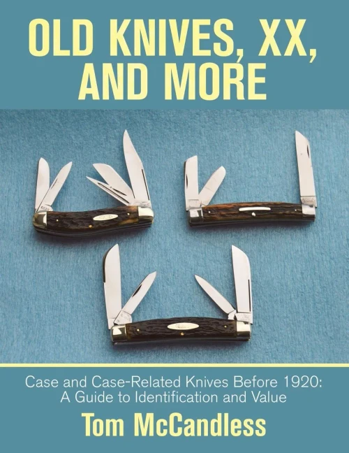 Old Knives, Xx, And More: Case And Case-Related Knives Before 1920: A Guide To Identification And Value - 9781532068430