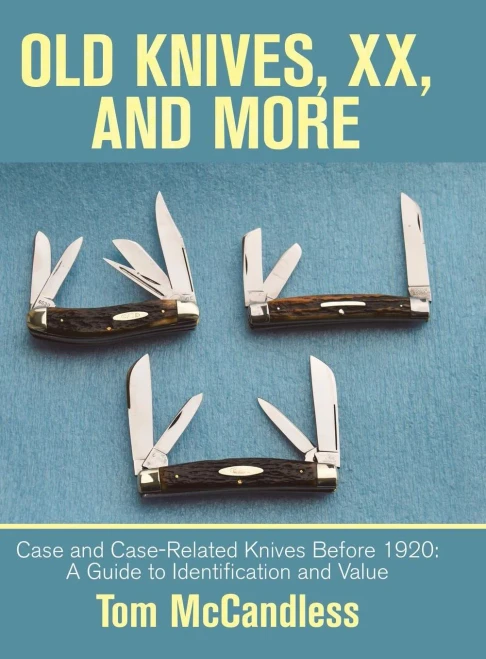 Old Knives, Xx, And More: Case And Case-Related Knives Before 1920: A Guide To Identification And Value - 9781532068454