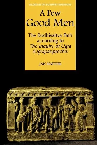 A Few Good Men: The Bodhisattva Path according to The Inquiry of Ugra (Ugraparip?cch?) (Studies in the Buddhist Traditions)