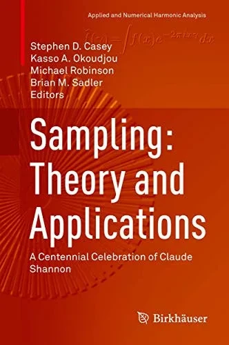 Sampling: Theory and Applications: A Centennial Celebration of Claude Shannon (Applied and Numerical Harmonic Analysis)