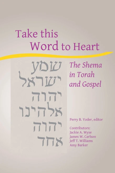 Take This Word To Heart: The Shema In Torah And Gospel