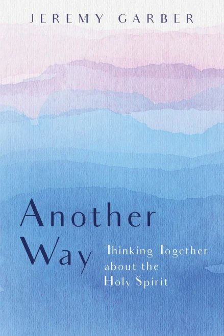 Another Way: Thinking Together About The Holy Spirit - 9781532640544