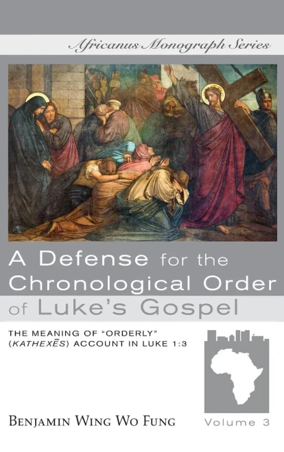 A Defense For The Chronological Order Of Luke'S Gospel (Africanus Monograph)