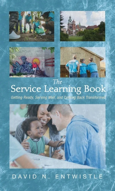 The Service Learning Book: Getting Ready, Serving Well, And Coming Back Transformed - 9781532674877