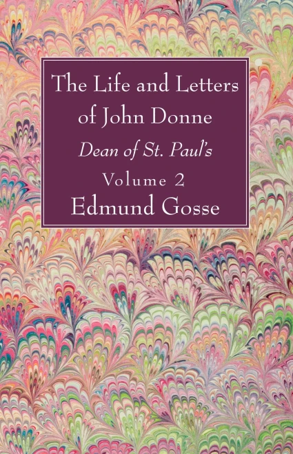 The Life And Letters Of John Donne, Vol Ii: Dean Of St. PaulS