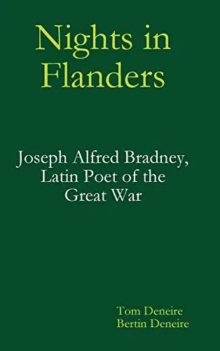Nights in Flanders. Joseph Alfred Bradney, Latin Poet of the Great War