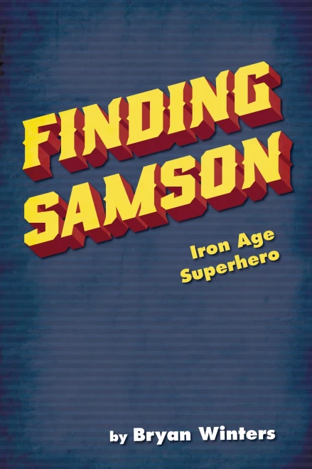 Finding Samson: Iron Age Superhero - 9781532679193