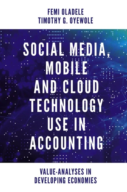 Social Media, Mobile and Cloud Technology Use in Accounting: Value-analyses in Developing Economies - 9781839821615