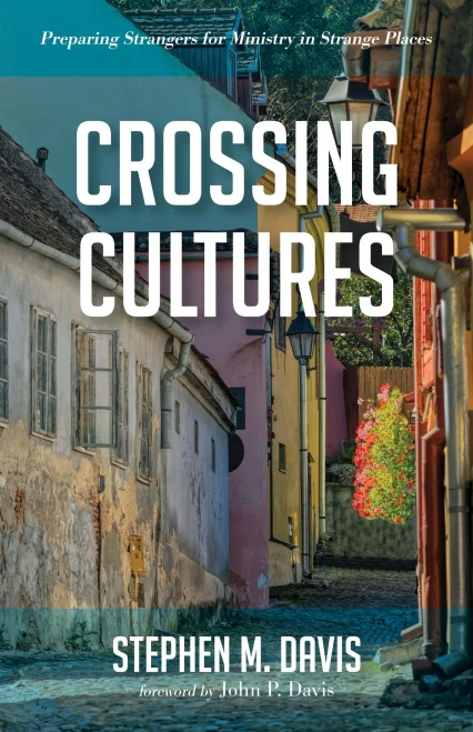 Crossing Cultures: Preparing Strangers For Ministry In Strange Places - 9781532682933