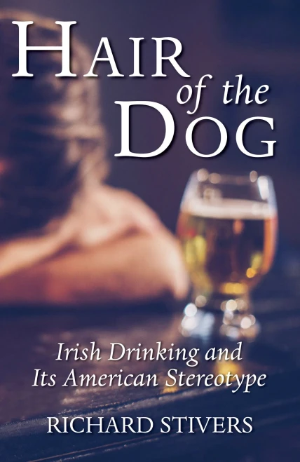 Hair Of The Dog: Irish Drinking And Its American Stereotype - 9781532689864